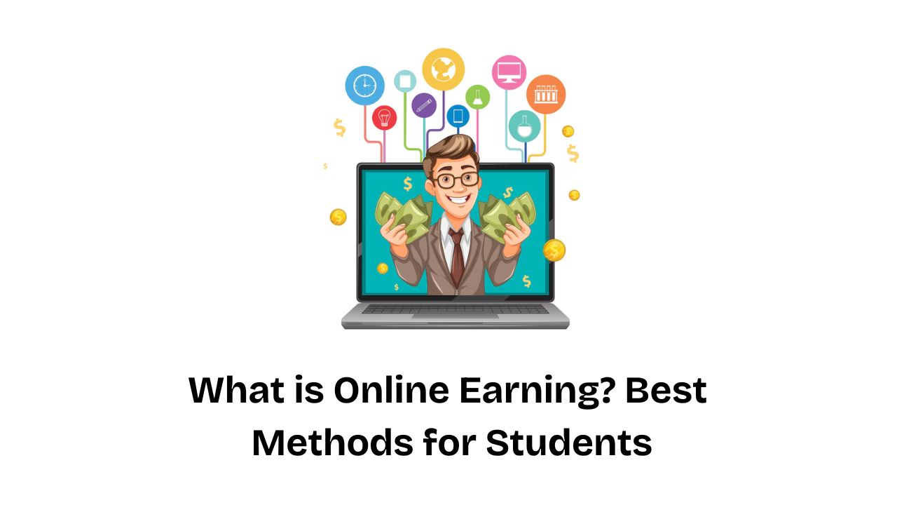 What is Online Earning? Best Methods for Students